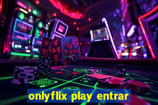 onlyflix play entrar